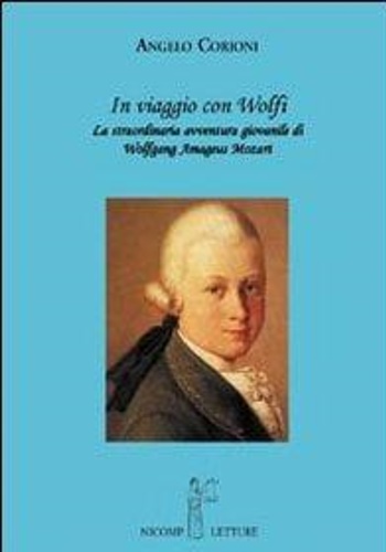 9788887814392-In viaggio con Wolfi. La meravigliosa avventura giovanile di Wolfgang Amadeus Mo