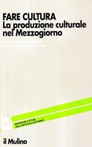 9788815051547-Fare cultura. La produzione culturale nel Mezzogiorno.