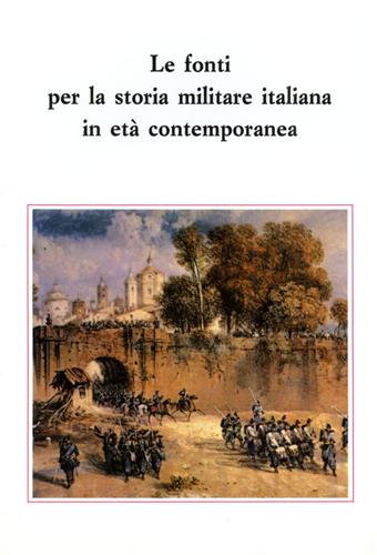 Le fonti per la storia militare italiana in Età Contemporanea.