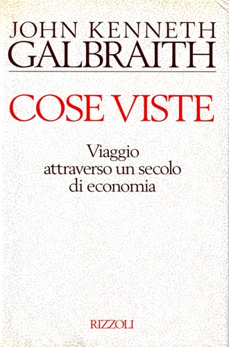 9788817843973-Cose viste. Viaggio attraverso un secolo di economia.