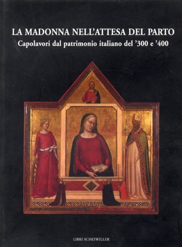 9788876442711-La Madonna nell'attesa del parto. Capolavori dal patrimonio italiano del '300 e