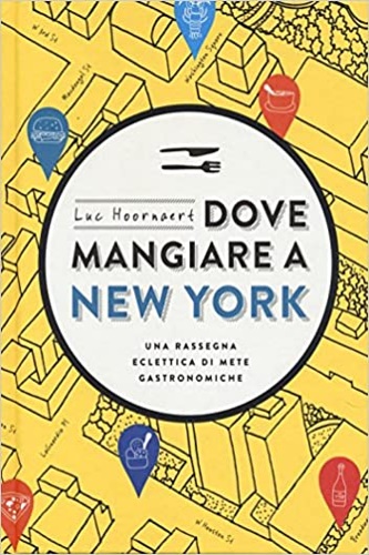 9788866482604-Dove mangiare a New York. Una rassegna eclettica di mete gastronomiche .