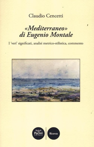 9788863153927-«Mediterraneo» di Eugenio Montale. I «veri» significati, analisi metrico-stilist