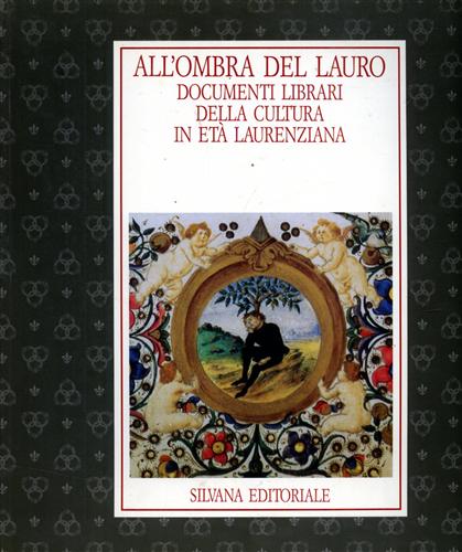 9788836603572-All'ombra del lauro. Documenti librari della cultura in età laurenziana.