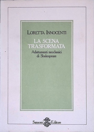 La Scena trasformata. Adattamenti neoclassici di Shakespeare.