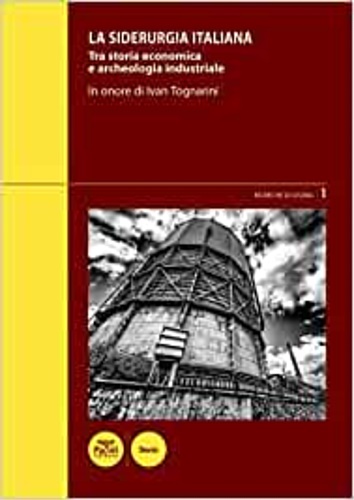 9788869953453-La siderurgia italiana. Tra storia economica e archeologia industriale. In onore