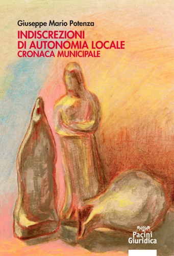 9788869951534-Indiscrezioni di autonomia locale. Cronaca municipale.