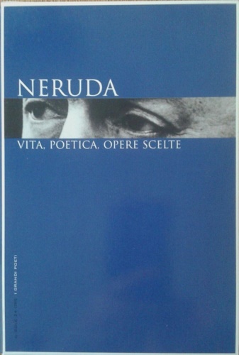 Neruda, vita, poetica, opere scelte.