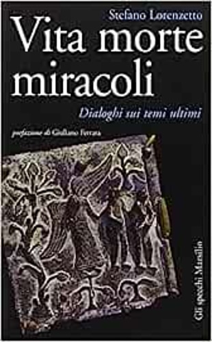 9788831792943-Vita morte miracoli. Dialoghi sui temi ultimi.