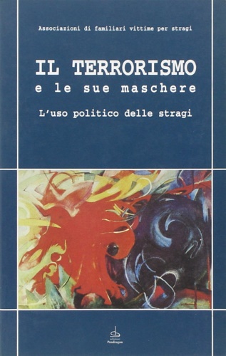 9788886366380-Il terrorismo e le sue maschere. L'uso politico delle stragi.