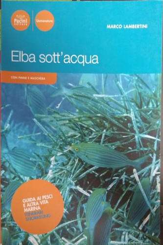 9788877816511-Elba sott'acqua. Guida ai pesci e altra vita marina. Itinerari snorkeling. Con p