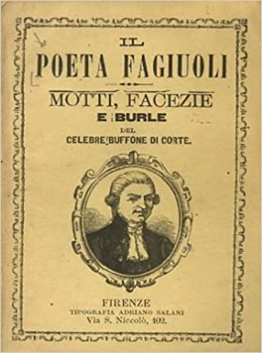 Il poeta Fagiuoli. Motti, facezie e burle del celebre buffone di corte.