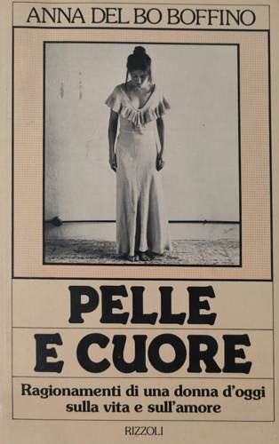 Pelle e cuore. Ragionamenti di una donna d' oggi sulla vita e sull' amore.