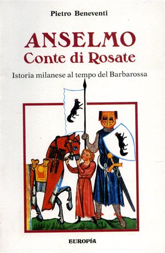 9788816770225-Anselmo Conte di Rosate. Istoria milanese al tempo del Barbarossa.