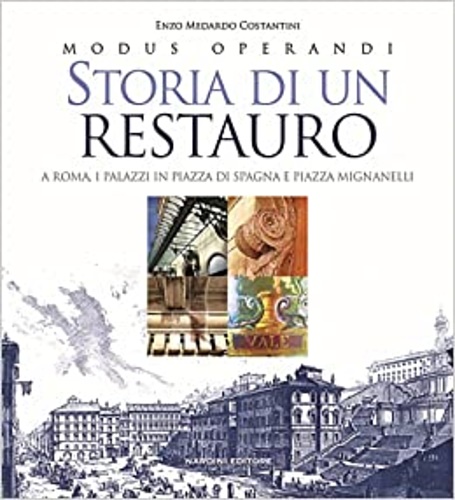 9788840403915-Storia di un restauro. A Roma. I palazzi in Piazza di Spagna e Piazza Mignanelli