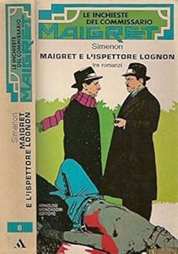 Maigret e l'ispettore Lognon. Tre Romanzi:Maigret e i gangster - Maigret e la gi