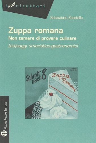 9788856402148-Zuppa romana non temare di provare culinare. (As) saggi umoristico-gastronomici.