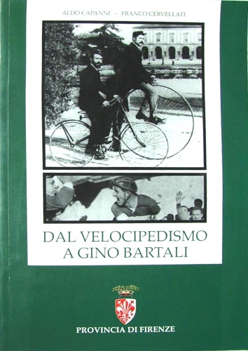 Dal velocipedismo a Gino Bartali. Storia del ciclismo in provincia di Firenze da