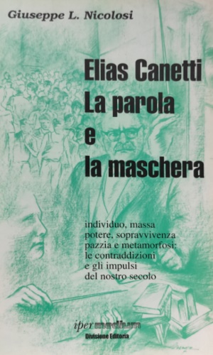 9788886908016-Elias Canetti: la parola e la maschera. Individuo, massa, potere, sopravvivenza,