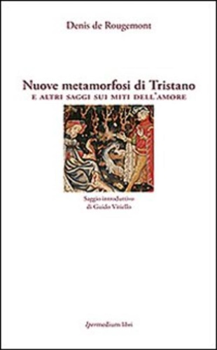 9788886908917-Nuove metamorfosi di Tristano e altri saggi sui miti dell'amore.