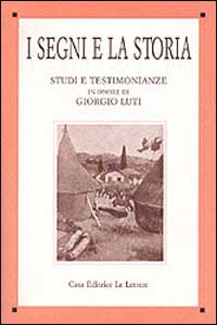 9788871662954-I segni e la storia. Studi e testimonianze in onore di Giorgio Luti.