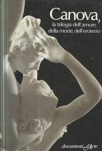 Canova, la trilogia dell'amore, della morte, dell'eroismo.