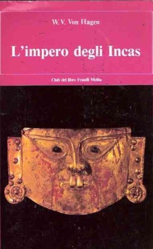 L'impero degli Incas. I tesori nascosti delle mitiche civiltà peruviane.