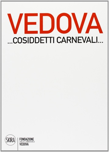 9788857220451-Emilio Vedova ...Cosiddetti Carnevali.... 2013.