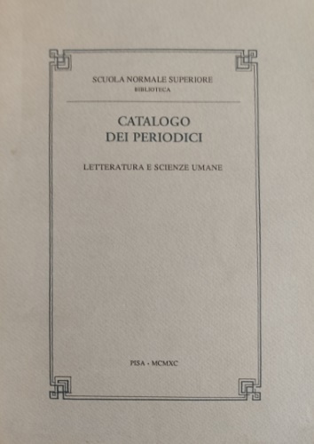 Catalogo dei periodici della Scuola Normale Superiore di Pisa. Letteratura e sci