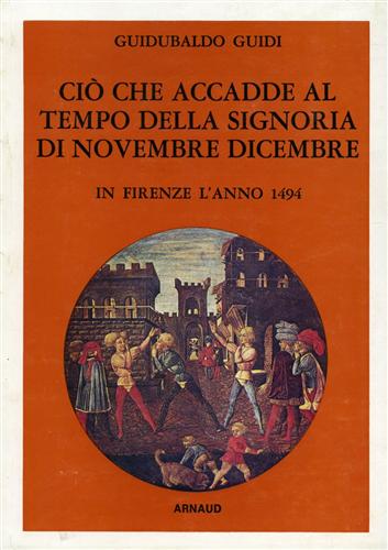 Ciò che accadde al tempo della Signoria di Novembre - Dicembre in Firenze l'anno