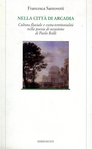 9788846700582-Nella città di arcadia. Cultura fluviale e extra-territorialità nella poesia di