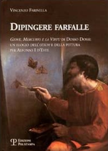 9788859602675-Dipingere farfalle. Giove, mercurio e la virtù Dosso Dossi: un elogio dell'otium