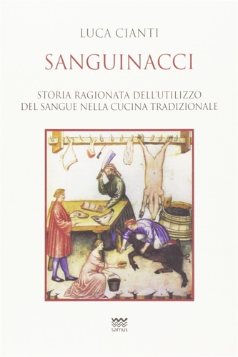 9788856302073-Sanguinacci. Storia ragionata dell'utilizzo del sangue nella cucina tradizionale