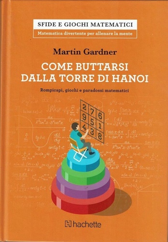 Come buttarti dalla torre di Hanoi. Rompicapi, giochi e paradossi matematici.