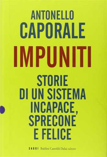 9788860732989-Impuniti. Storie di un sistema incapace, sprecone e felice.