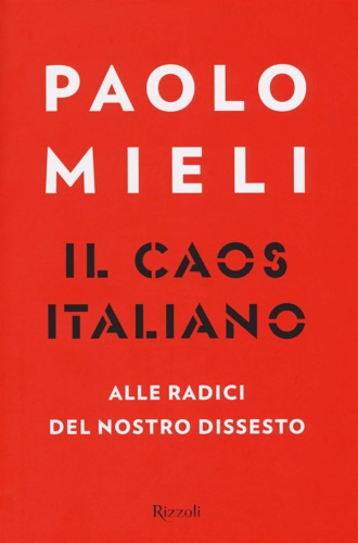 9788817095747-Il caos italiano. Alle radici del nostro dissesto.