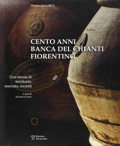 Cento anni, banca del Chianti fiorentino. Una storia di territorio, mercato, soc