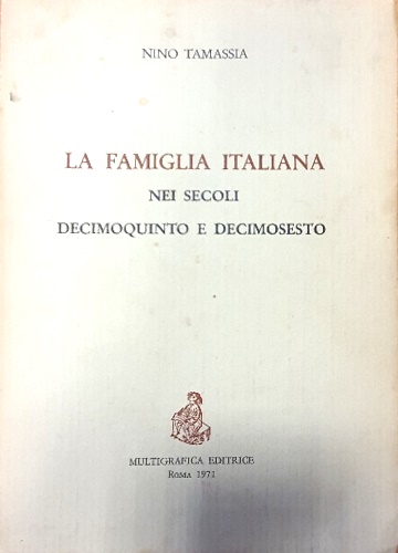 La Famiglia italiana nei secoli decimoquinto e decimosesto.