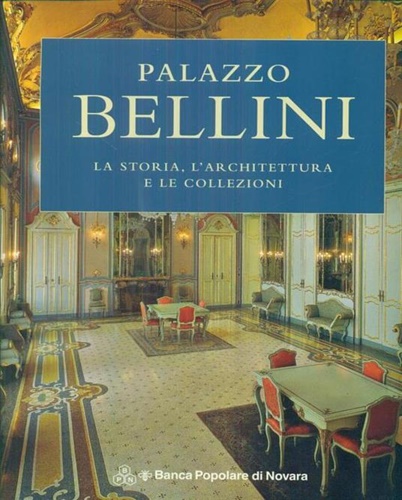 Palazzo Bellini. la storia, l'architettura e le collezioni.