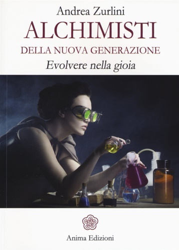 9788863652772-Alchimisti della nuova generazione: Evolvere nella gioia.