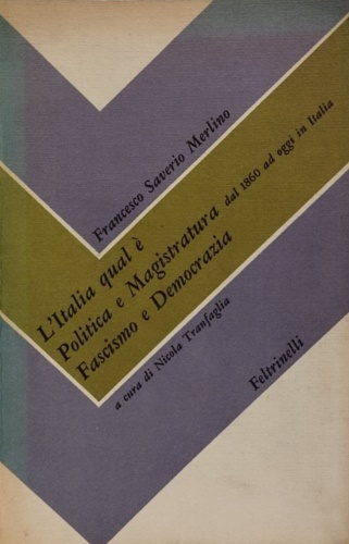 L'Italia qual'è. Politica e magistratura dal 1860 ad oggi. Fascismo e democrazia