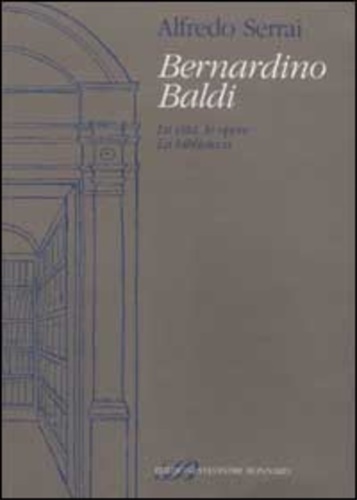 9788886842532-Bernardino Baldi. La vita, le opere. La biblioteca.