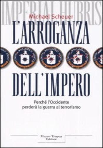 9788843805372-L'arroganza dell'impero. Perché l'Occidente perderà la guerra al terrorismo.