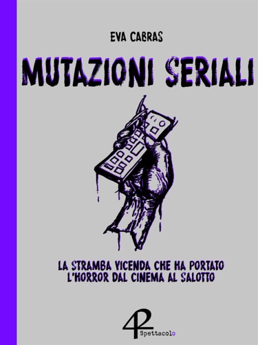 9788899862176-Mutazioni seriali. La stramba vicenda che ha portato l'horror dal cinema al salo