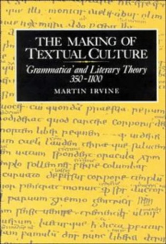 9780521414470-The Making of Textual Culture: 'Grammatica' and Literary Theory 350–1100.