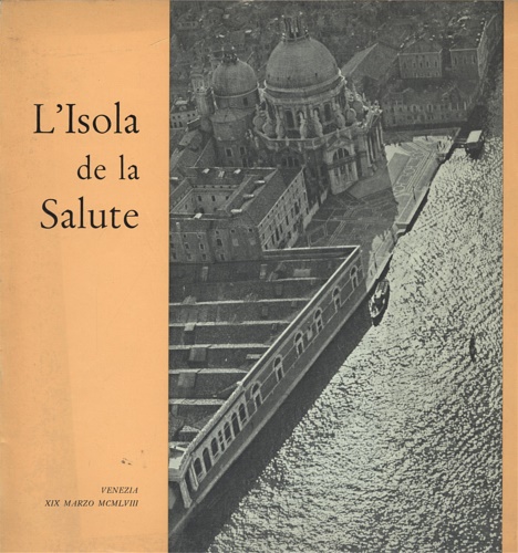 L'isola de la Salute: nella storia - nell'arte - nella pietà veneziana.