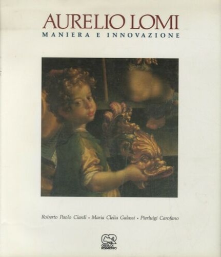 Aurelio Lomi. Maniera e innovazione.