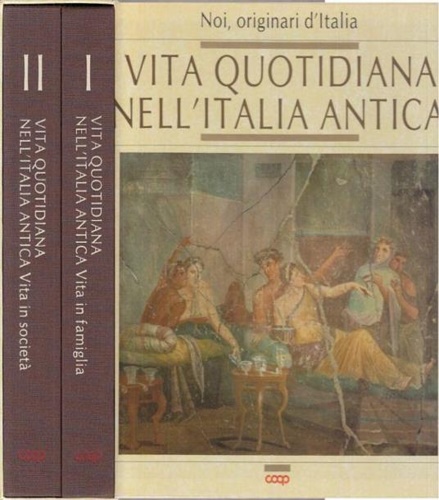 Vita quotidiana nell'Italia antica. Vol. 1: Vita in famiglia, 355 pagine - Vol.