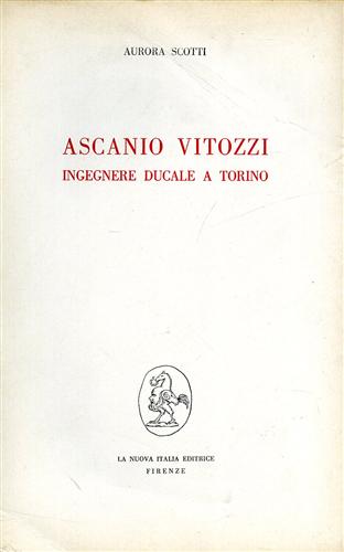 Ascanio Vitozzi. Ingegnere ducale a Torino.