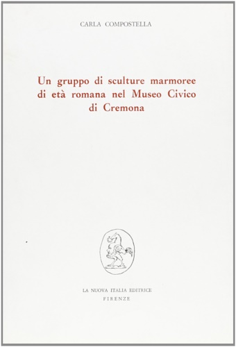 9788822102584-Un gruppo di sculture marmoree di età romana nel Museo Civico di Cremona.